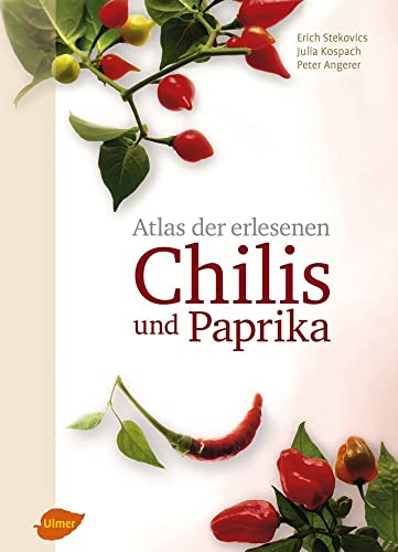Atlas der erlesenen Chilis und Paprika von Ulmer Eugen Verlag